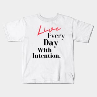 Live Every Day With Intention. Kids T-Shirt